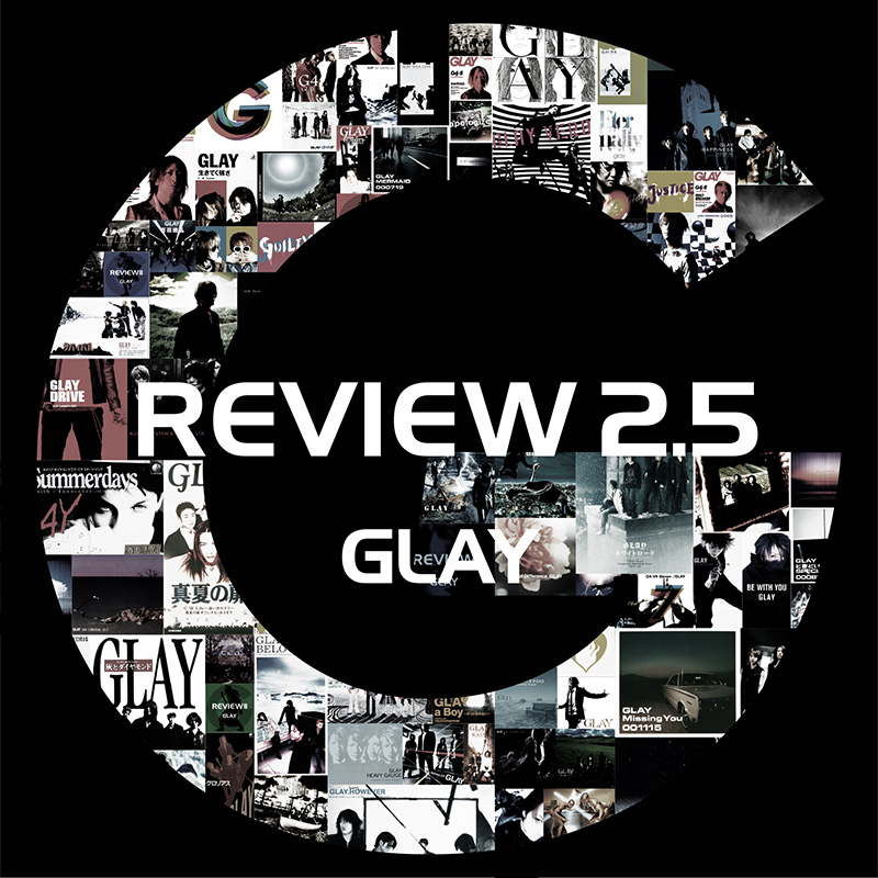 GLAY REVIEW 2.5